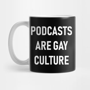 Podcasts are Gay Culture (White Text) Mug